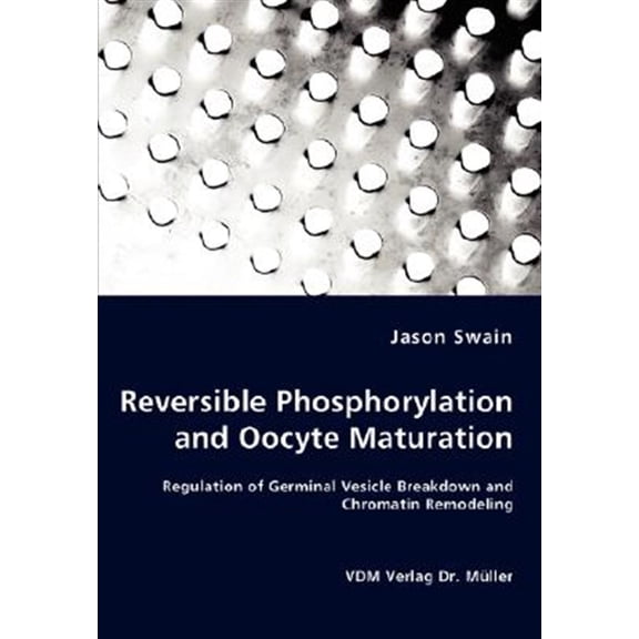 Pre-Owned Reversible Phosphorylation and Oocyte Maturation - Regulation of Germinal Vesicle Breakdown and Chromatin Remodeling, (Paperback)