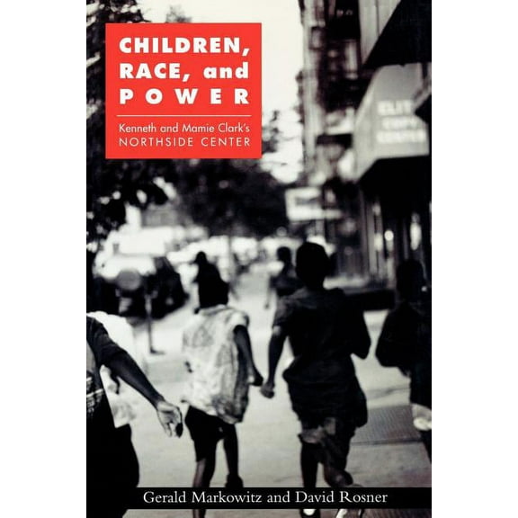 Children, Race, and Power: Kenneth and Mamie Clark's Northside Center, (Paperback)