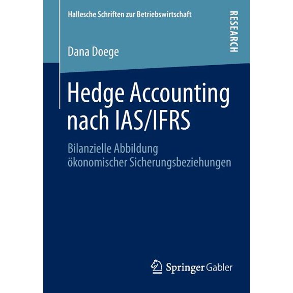 Hallesche Schriften Zur Betriebswirtscha Hedge Accounting Nach Ias/Ifrs: Bilanzielle Abbildung Ãkonomischer Sicherungsbeziehungen, Book 29, (Paperback)