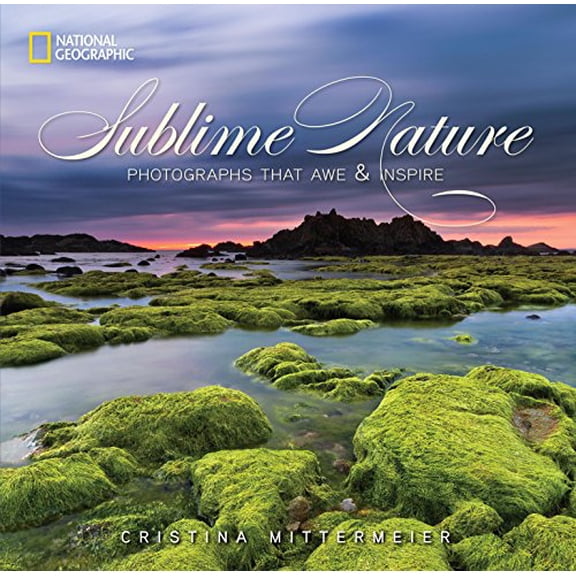 Pre-Owned Sublime Nature: Photographs That Awe & Inspire (Hardcover) 1426213018 9781426213014