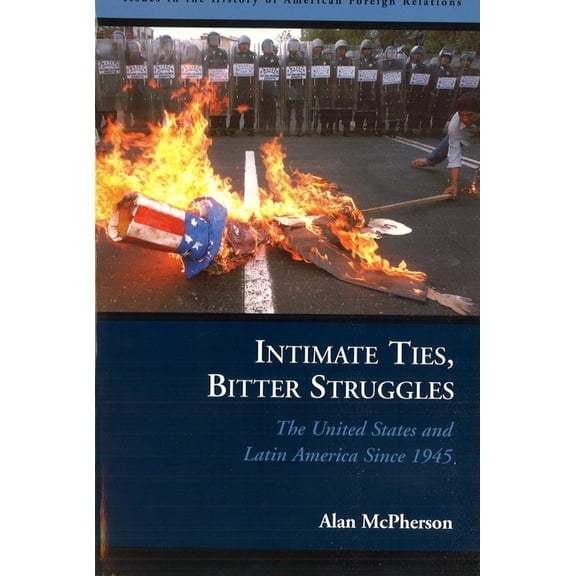Issues in the History of American Foreig Intimate Ties, Bitter Struggles: The United States and Latin America Since 1945, (Paperback)