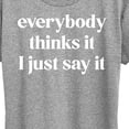 thumbnail image 3 of Instant Message - Everybody Thinks It I Just Say It - Women's Short Sleeve Graphic T-Shirt, 3 of 6