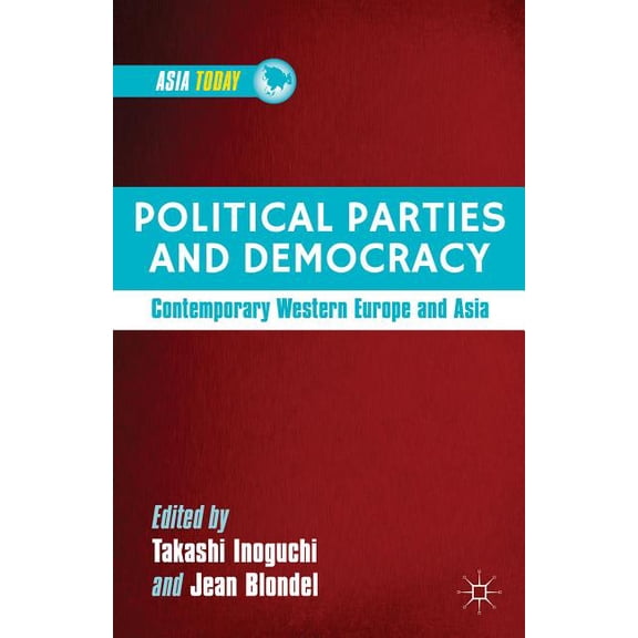 Asia Today Political Parties and Democracy: Contemporary Western Europe and Asia, (Hardcover)