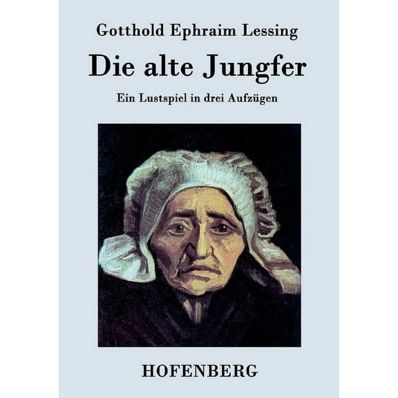Die alte Jungfer : Ein Lustspiel in drei Aufzügen (Paperback)