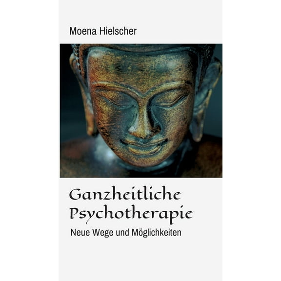 Ganzheitliche Psychotherapie: Neue Wege und Möglichkeiten (Hardcover)