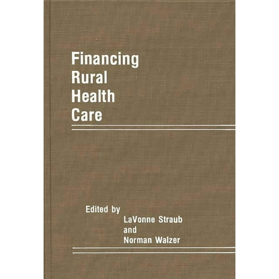 Financing Rural Health Care, (Hardcover)