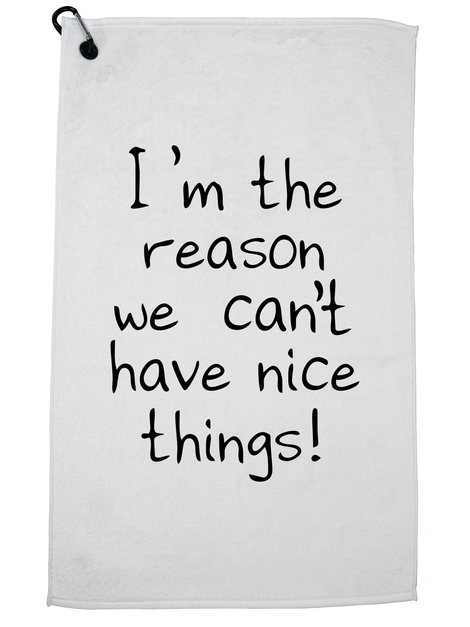 I'm The Reason We Can't Have Nice Things! - Funny Break Golf Towel with  Carabiner Clip 