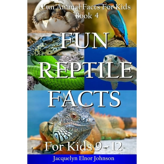 Fun Animal Facts for Kids: Fun Reptile Facts for Kids 9-12 (Paperback)
