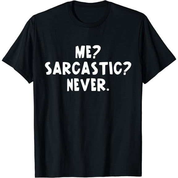 Me sarcastic never funny black humor adult funny T-Shirt