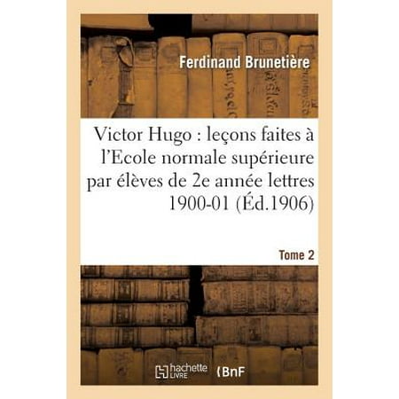 Victor Hugo : Leï¿½ons Faites ï¿½ l'Ecole Normale Supï¿½rieure ï¿½lï¿½ves de 2e Annï¿½e (Lettres), 1900-01 T2 -  BRUNETIERE-F, 2nd Edition, Paperback