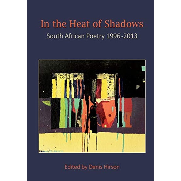 In the Heat of the Shadows : South African Poetry 1996-2013 (Paperback)