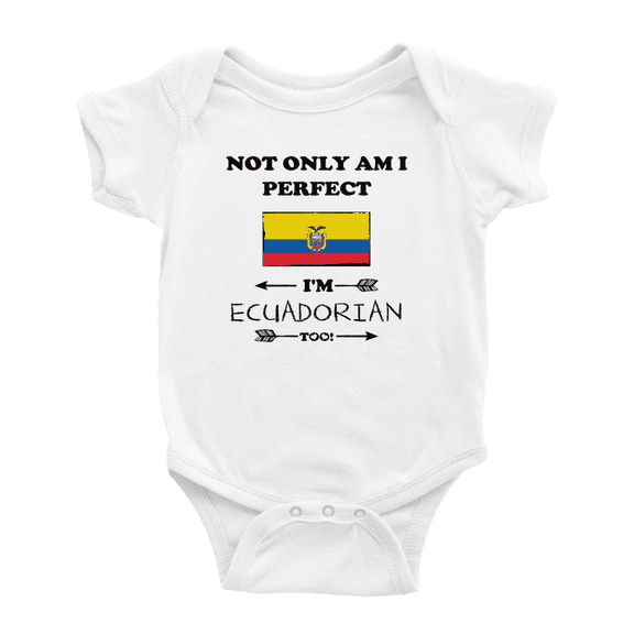 Not Only Am I Perfect, I'm Ecuadorian Too! Baby Bodysuits Newborn Clothes (White, 18-24 Months)