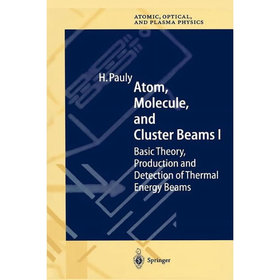 Springer Atomic, Optical, and Plasma Phy Atom, Molecule, and Cluster Beams I: Basic Theory, Production and Detection of Thermal Energy Beams, Book 28, (Paperback)