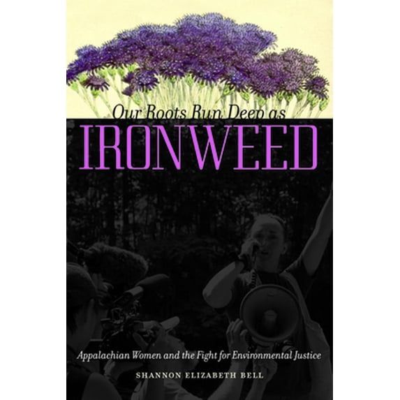 Pre-Owned Our Roots Run Deep as Ironweed: Appalachian Women and the Fight for Environmental Justice (Paperback) 0252079469 9780252079467