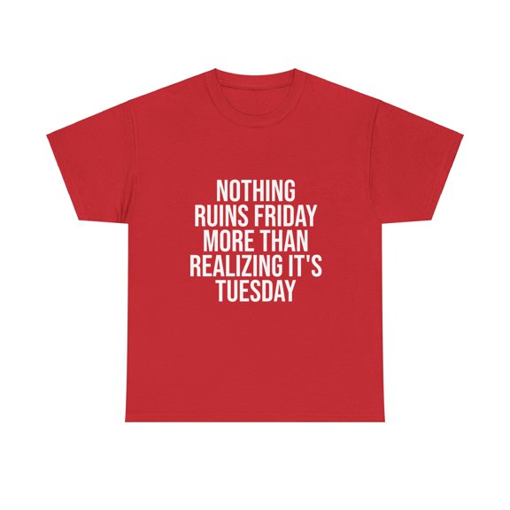 Nothing Ruins Friday More Than Realizing It's Tuesday