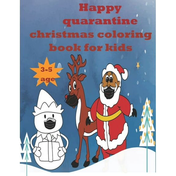 happy qarantine christmas coloring book for kids 3-5 age: and above Lockdown50 fun and creative yet simple and easy colo