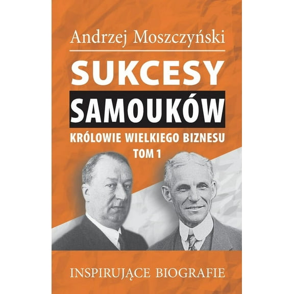 Sukcesy samouków - Królowie wielkiego biznesu. Tom 1, (Paperback)