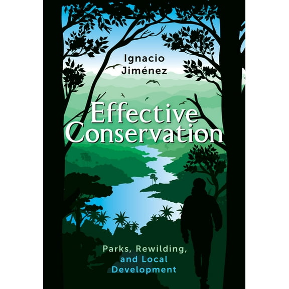 Effective Conservation: Parks, Rewilding, and Local Development, (Paperback)