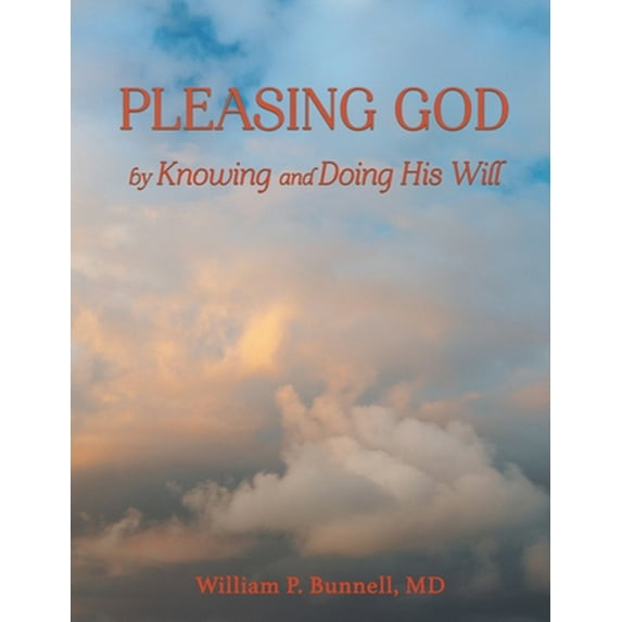 Pre-Owned Pleasing God: by Knowing and Doing His Will (Paperback) 1736338919 9781736338919