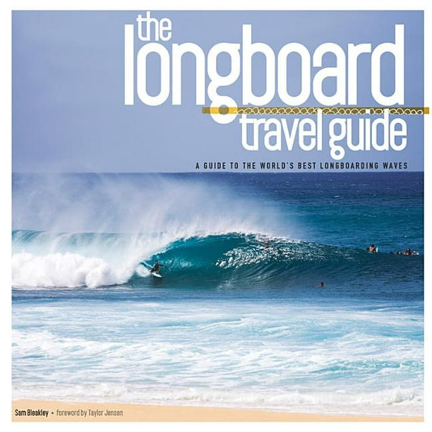 The Longboard Travel : A Guide to the World's Best Longboarding Waves (Paperback) - Walmart.com