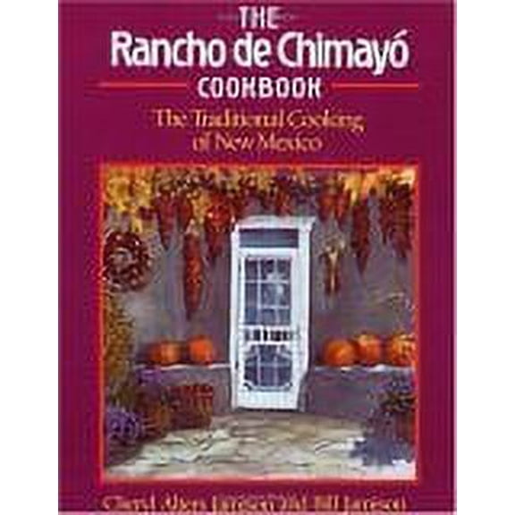 The Rancho De Chimayo Cookbook: The Traditional Cooking of New Mexico