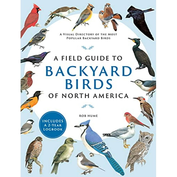 Pre-Owned A Field Guide to Backyard Birds of North America: A Visual Directory of the Most Popular Backyard Birds - Includes a 2-Year Logbook (Paperback) 0785842578 9780785842576