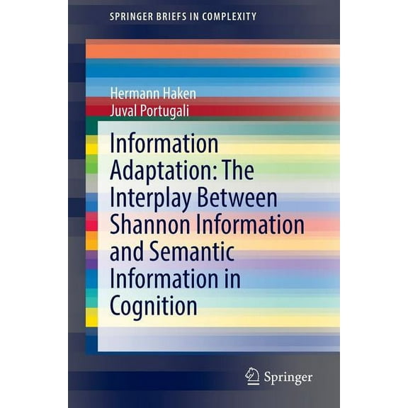 Springerbriefs in Complexity Information Adaptation: The Interplay Between Shannon Information and Semantic Information in Cognition, (Paperback)