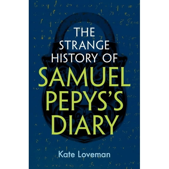 The Strange History of Samuel Pepys's Diary, (Hardcover)