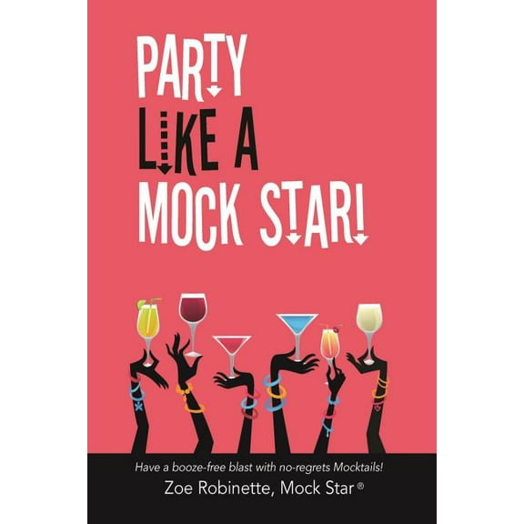 Party Like A Mock Star!: Have a Booze-free Blast with no-regrets Mocktails!, (Paperback)
