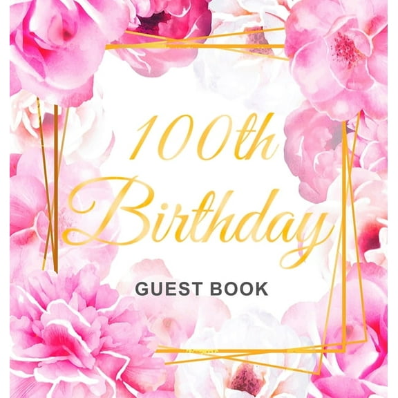 100th Birthday Guest Book: An Elegant Floral Keepsake for Her 100th Birthday Party - Includes Sign-In Pages, Wishes & Me, (Hardcover)