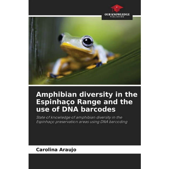 Amphibian diversity in the EspinhaÃ§o Range and the use of DNA barcodes, (Paperback)