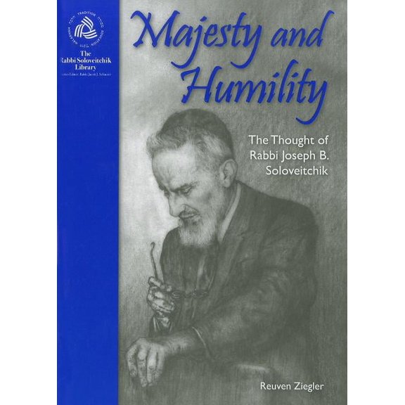 The Rabbi Soloveitchik Library: Majesty and Humility : The Thought of Rabbi Joseph B. Soloveitchik (Hardcover)