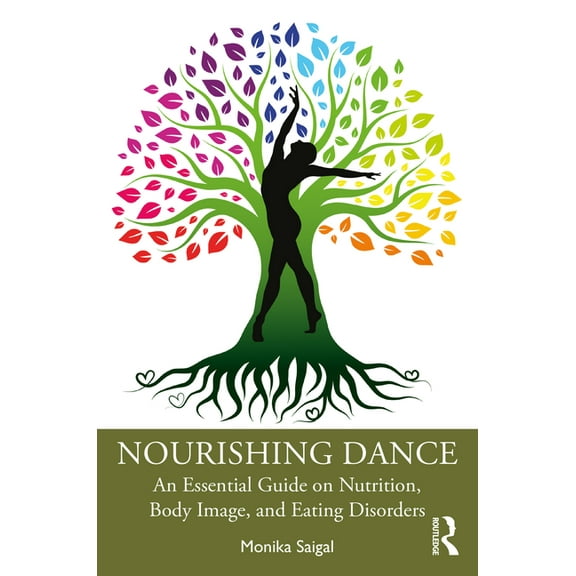 Nourishing Dance: An Essential Guide on Nutrition, Body Image, and Eating Disorders, (Paperback)