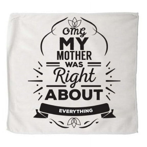 OMG My Mother Was Right About Everything- Kitchen Towels Set of 2 11 X 18 Towels
