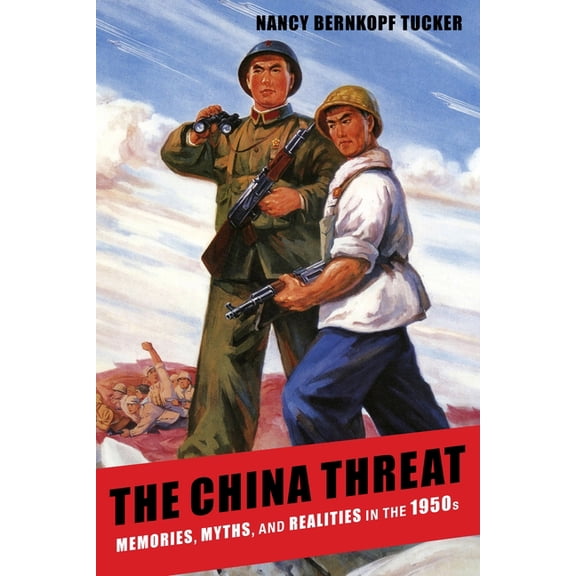 The China Threat: Memories, Myths, and Realities in the 1950s, (Paperback)