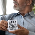 thumbnail image 4 of 82nd Birthday Gifts for Men Women - AT 82 Years Old I Have Earned The Right To Do Whatever I Want Mug - 82 Birthday Gift for Dad Mom Husband Wife Brother Sister Uncle Grandpa Friend - 11 oz Coffee Mug, 4 of 6