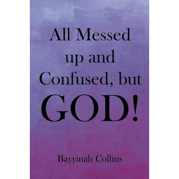 All Messed up and Confused, but God!, (Paperback)