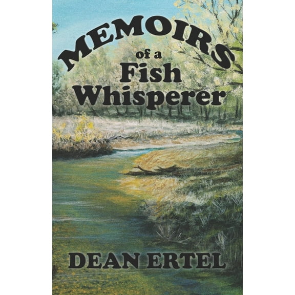 Memoirs of a Fish Whisperer  Paperback  Dean Ertel