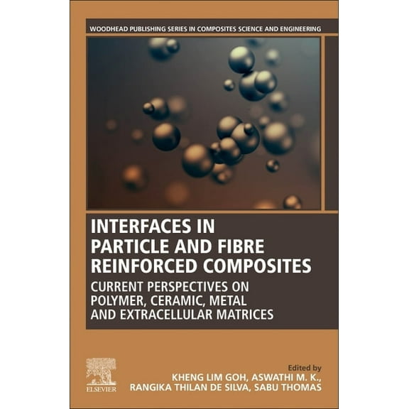 Woodhead Publishing Composites Science a Interfaces in Particle and Fibre Reinforced Composites: Current Perspectives on Polymer, Ceramic, Metal and Extracellula, (Paperback)