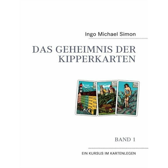 Das Geheimnis der Kipperkarten: Band 1 - Ein Kursus im Kartenlegen, (Paperback)