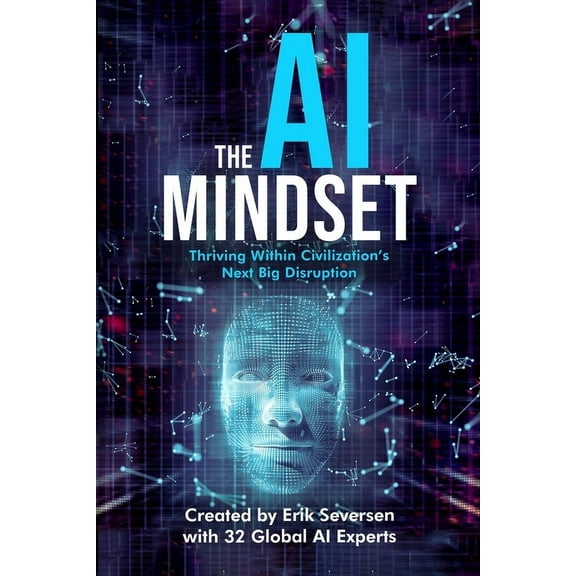 The AI Mindset: Thriving Within Civilization's Next Big Disruption, (Paperback)