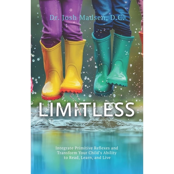 Limitless: Integrate Primitive Reflexes and Transform Your Child's Ability to Read, Learn, and Live, (Paperback)