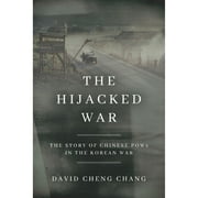 Pre-Owned The Hijacked War: The Story of Chinese POWs in the Korean War (Hardcover) by David Cheng Chang