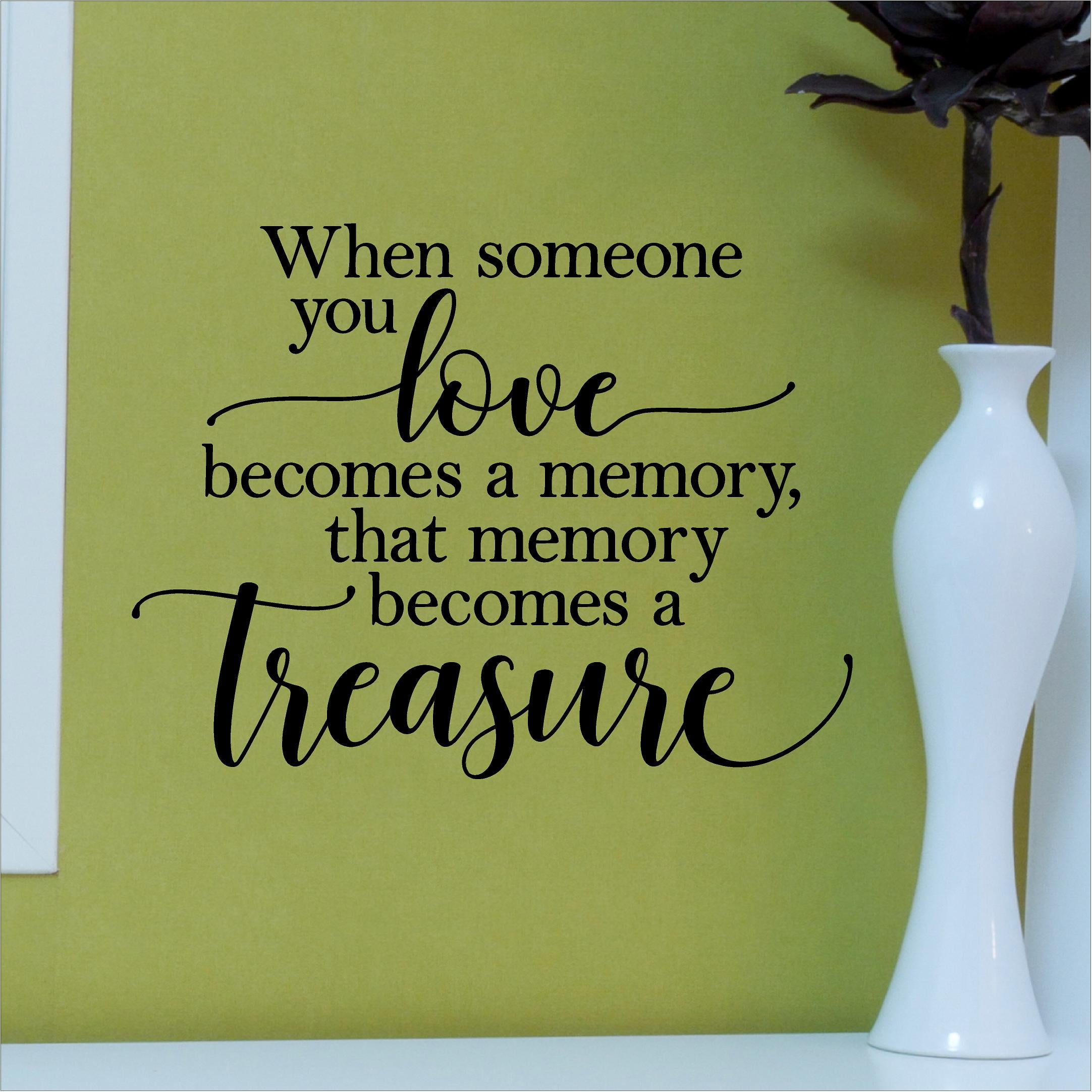 When someone you love a memory, that memory a treasure