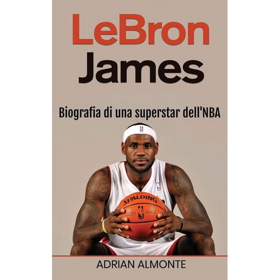 LeBron James: Biografia di una superstar dell'NBA, (Hardcover)
