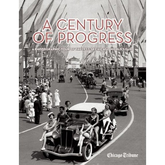 Pre-Owned A Century of Progress: A Photographic Tour of the 1933-34 Chicago World's Fair (Hardcover) 1572841834 9781572841833