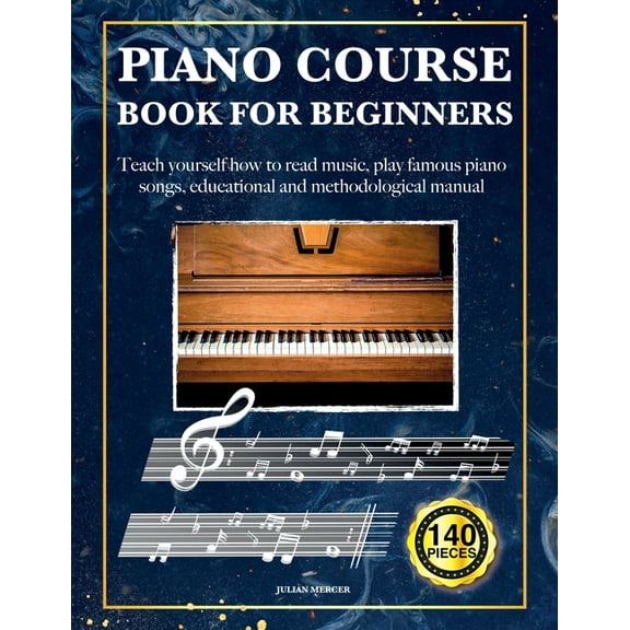 Piano Course Book for Beginners: Teach Yourself How to Read Music, Play Famous Piano Songs, Educational and Methodologic, (Paperback)