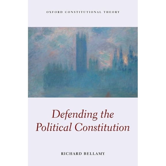 Oxford Constitutional Theory Defending the Political Constitution, (Hardcover)