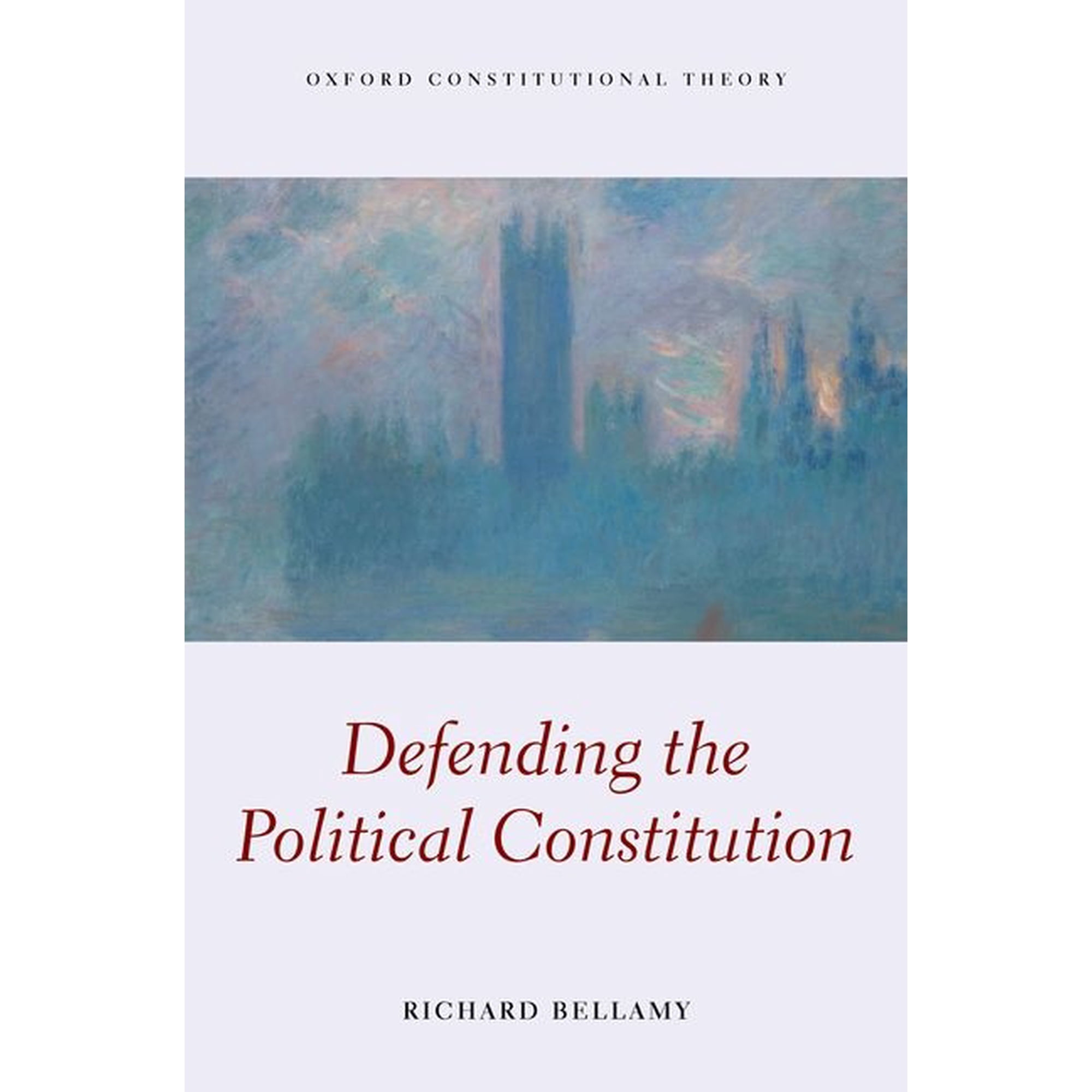 Oxford Constitutional Theory Defending the Political Constitution, (Hardcover)