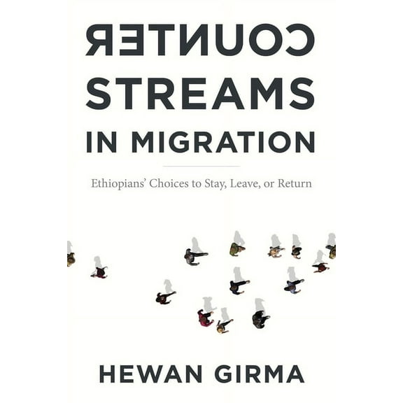 Counterstreams in Migration: Ethiopians' Choices to Stay, Leave, or Return, (Paperback)